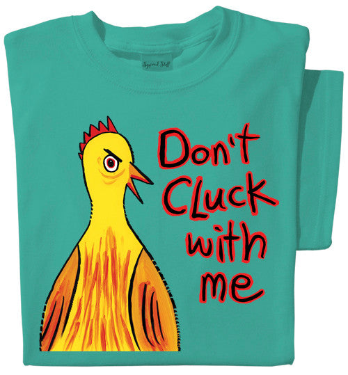 Don't Cluck With Me | Funny Chicken T-Shirt