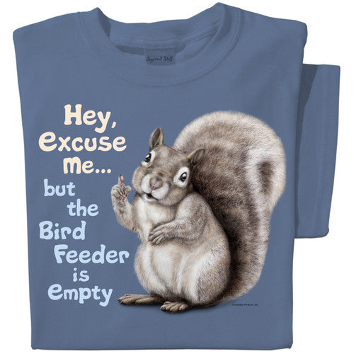 Hey excuse me but the bird feeder is empty | Funny Squirrel T-Shirt