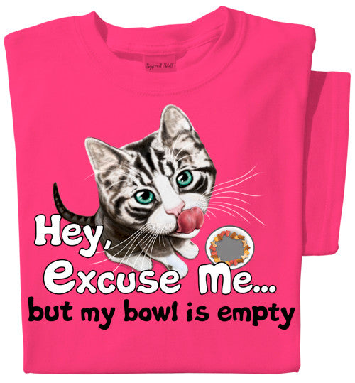 Hey Excuse Me, but my bowl is empty | Funny Cat T-shirt