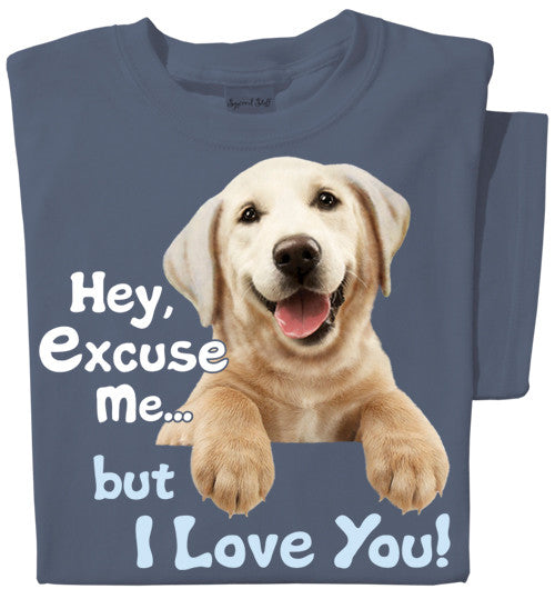 Hey Excuse Me, but I love you | Funny Dog T-shirt