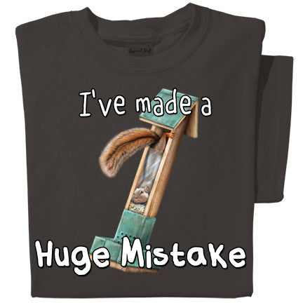 I've made a Huge Mistake Squirrel T-shirt | Funny Squirrel Tee