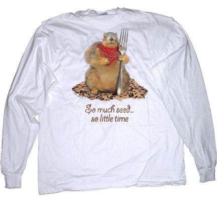 So Much Seed, So Little Time Long Sleeve T-shirt | Funny Squirrel