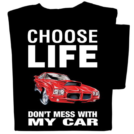 Choose Life Don't Mess With My Car t-shirt