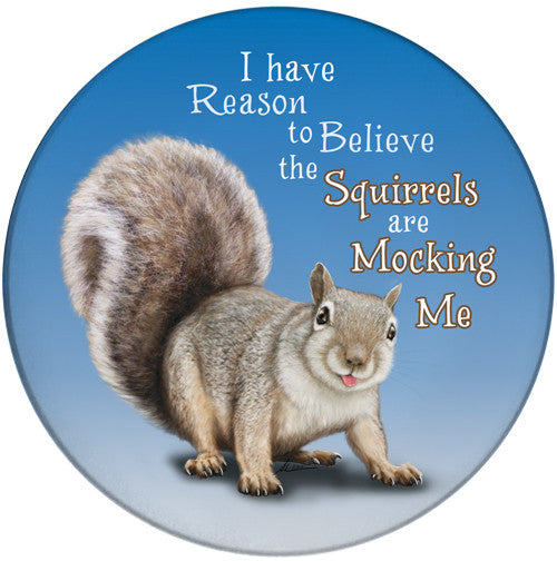 I have reason to believe the Squirrels are Mocking Me Sandstone Ceramic Coaster | Front