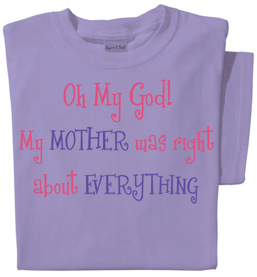 Oh My God! My mother was right about everything t-shirt | Violet tee | Best Mother's Day Gift