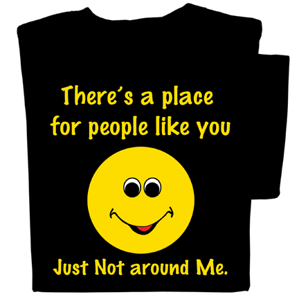 There's a Place for People Like You, Just Not Around Me T-shirt | Funny Tee