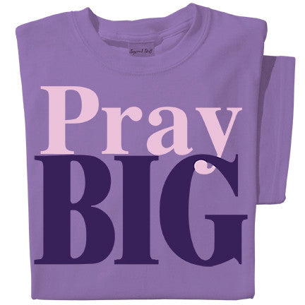 Pray Big T-shirt | Faith Tee