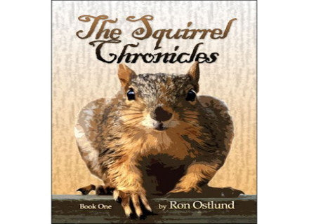 The Squirrel Chronicles: Book One by Ron Ostlund