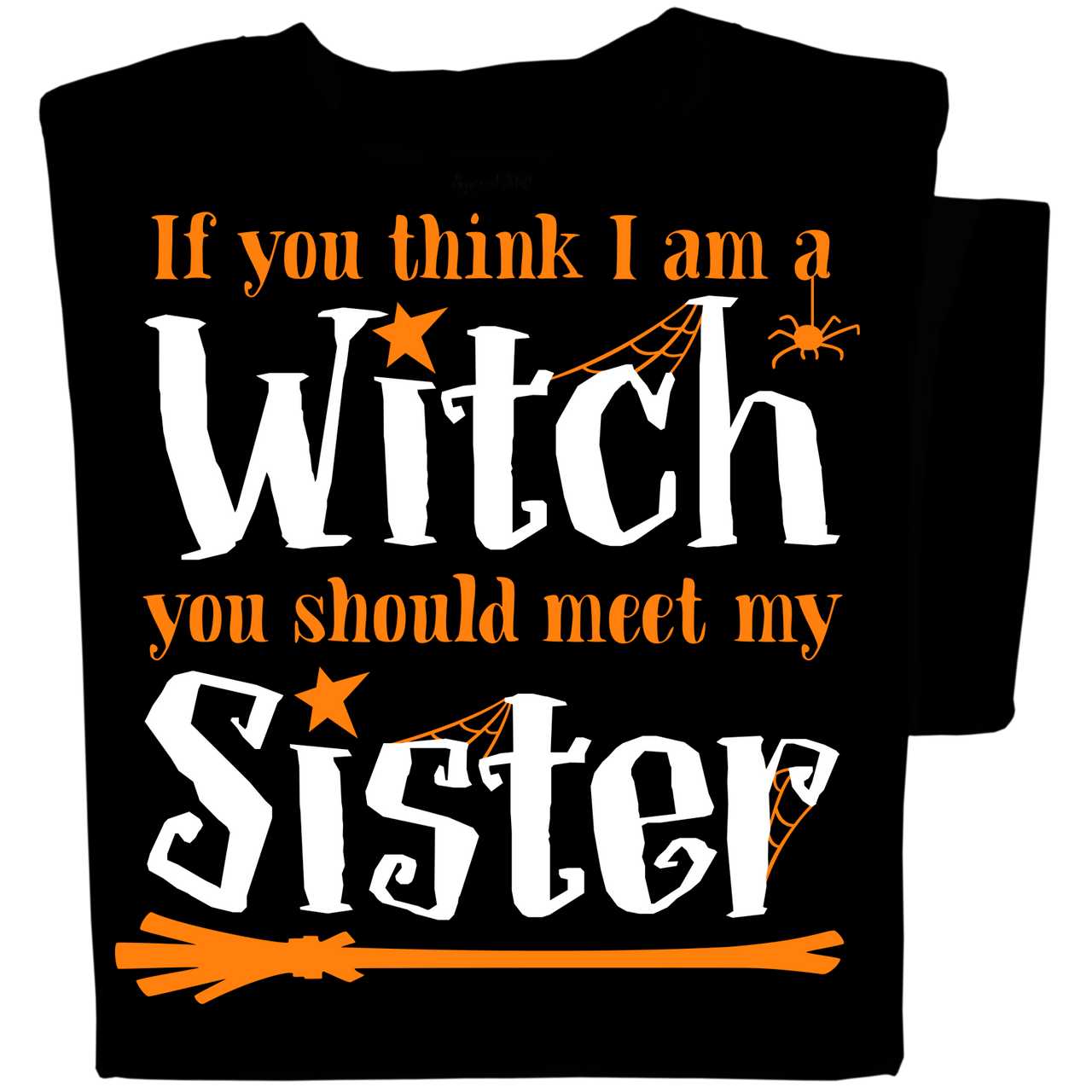 If you think I am a Witch you should meet my Sister T-shirt | Funny Halloween T-shirt