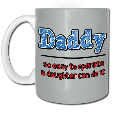 Daddy, so easy to operate a daughter can do it Mug