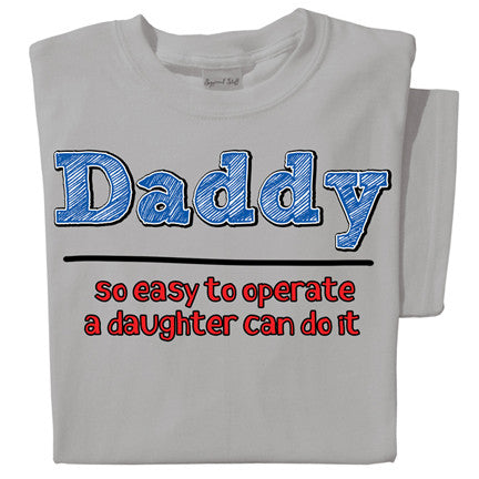 Daddy, so easy to operate a daughter can do it T-shirt