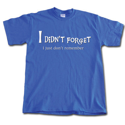 I didn't forget T-shirt