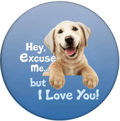 Hey Excuse Me, But I Love You | Dog Coaster | Front