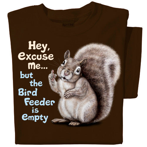 Excuse me but the bird feeder is empty squirrel shirt, on chocolate brown tee.