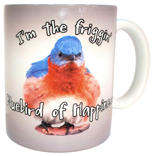 I'm the Friggin' Bluebird of Happiness Mug | Funny Bluebird Mug | Ceramic 11 oz. | Microwave/Dishwasher Safe