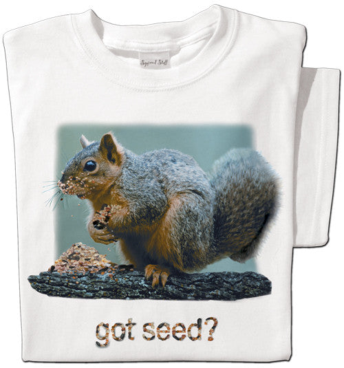 Got Seed? | Funny Squirrel T-shirt