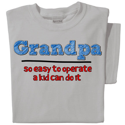 Grandpa, so easy to operate a kid can do it T-shirt