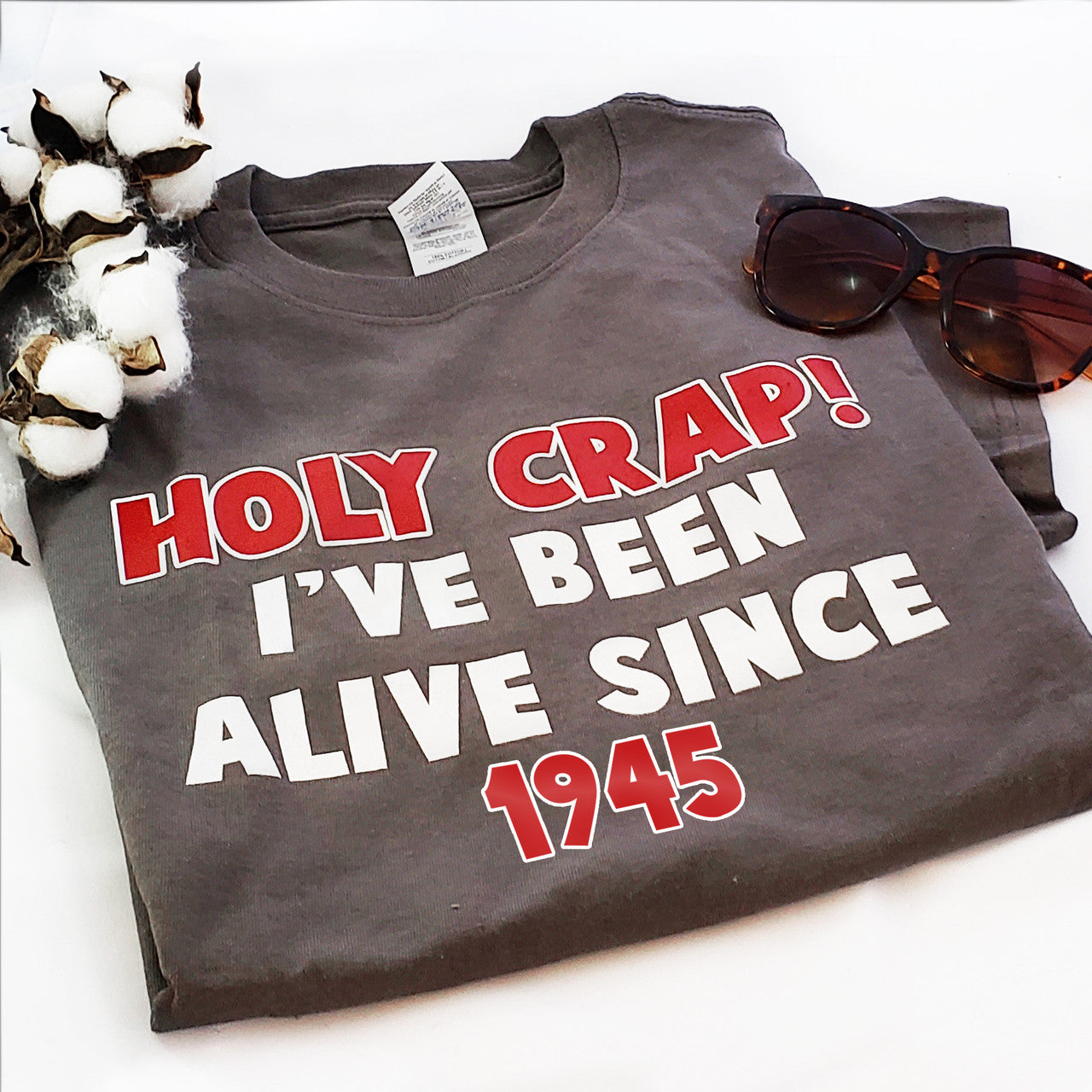 Holy Crap I've been alive since (date) | Personalized T-shirt