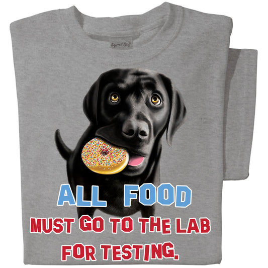 All food must go the the lab for testing T-shirt | Funny Dog T-shirt