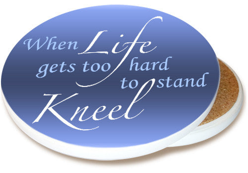 When Life gets too hard to stand Kneel | Inspirational Coaster | Image shows front and cork back