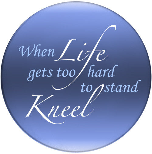 When Life gets too hard to stand Kneel | Inspirational Coaster | Front