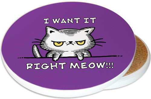 I want it Right Meow Sandstone Ceramic Coaster | Funny Cat Coaster