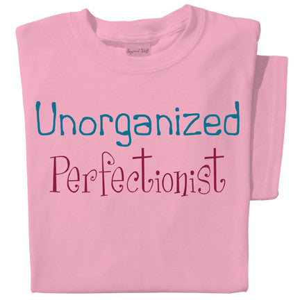 Unorganized Perfectionist T-shirt