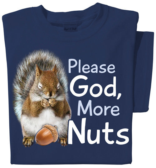 Please God, Mores Nuts | Funny Squirrel T-Shirt