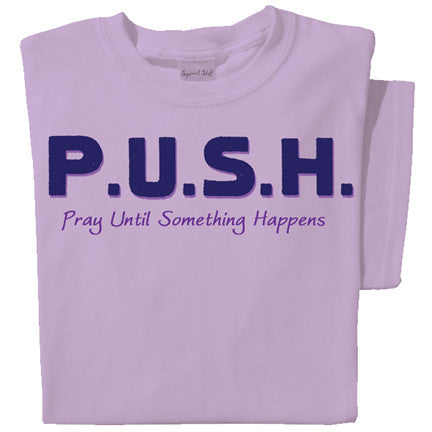 P.U.S.H. Pray Until Something Happens T-shirt | Faith Tee