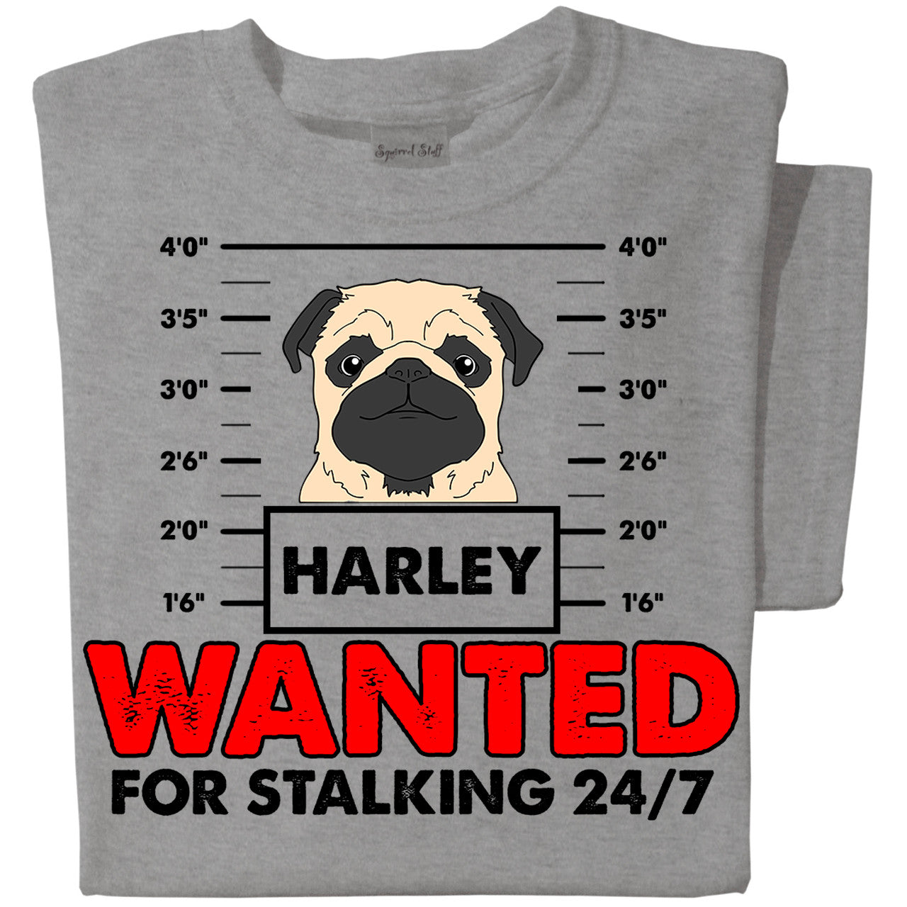 Wanted for Stalking 24/7 | Personalized T-shirt | Sport Grey T-shirt
Pug